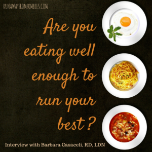 Are you eating well enough to run your best? I asked Barbara Casaceli, Triathlon Coach and Registered Dietitian, how we can best fuel our runs, lose weight, and perform our best. Are you doing these simple things to benefit your races and your health?