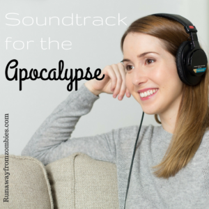 Soundtrack for the Apocalypse: Add these songs to your "In case of apocalypse" playlist so you can run away from zombies with themed music.