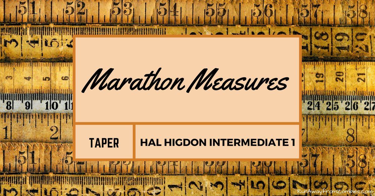 Marathon Measures Hal Higdon Intermediate 1: Training taper recap using Hal Higdon Intermediate 1 Marathon Program