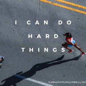 Running Mantras: I can do hard things.
