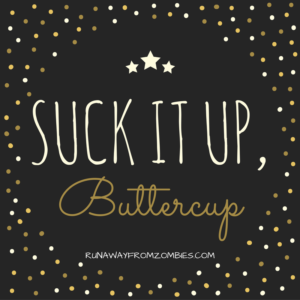 Running Mantras: Suck it up, Buttercup!